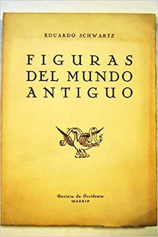 Figuras Del Mundo Antiguo - Eduardo Schwartz. (ltc)