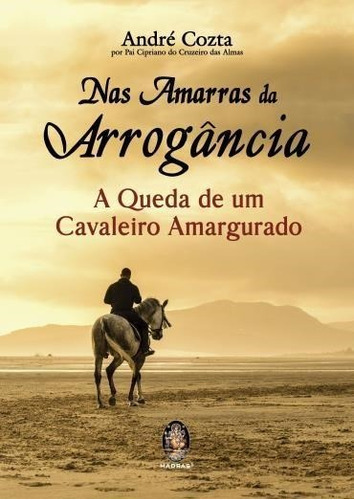 Livro Nas Amarras Da Arrogância A Queda De Um Cavaleiro Amar