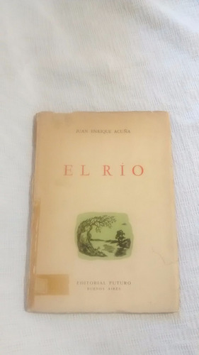 El Rio Juan Enrique Acuña Autografiado Editorial Futuro 1950