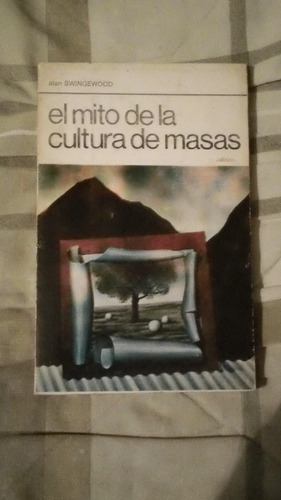 Libro El Mito De La Cultura De Masas, Alan Swingewood.