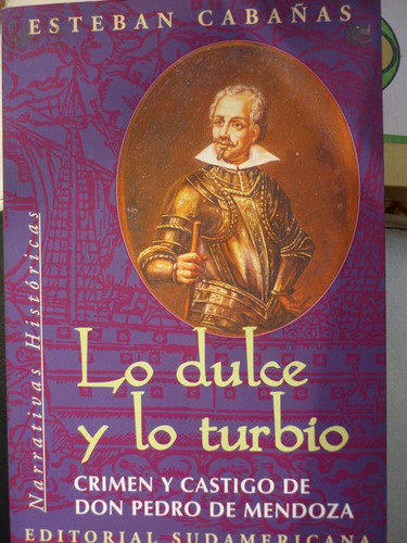 Lo Dulce Y Lo Turbio. Crimen Y Castigo De Pedro De Mendoza