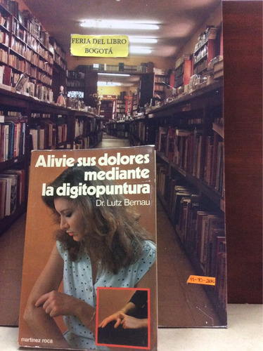 Alivie Sus Dolores Mediante La Digitopuntura - L Bernalberna