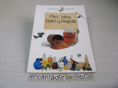 Miel,jalea,polen Y Própolis (medicina Natural)