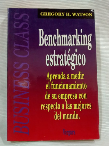 Benchmarking Estrategico Gregory H. Watson Javier Vergara Ed