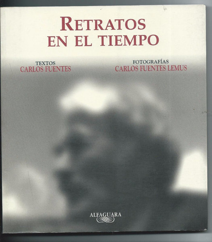 Retratos En El Tiempo Textos: Carlos Fuentes Fotografías