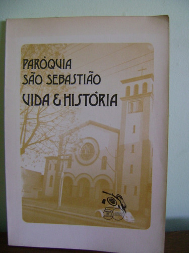 Livro Paróquia São Sebastião Vida & História 50 Anos