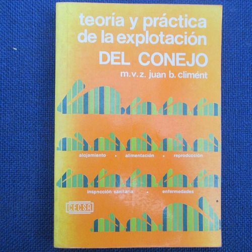 Teoria Y Practica De La Explotacion Del Conejo, M. V. Z. Jua
