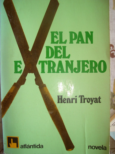 El Pan Del Extranjero. Henri Troyat. Atlantida