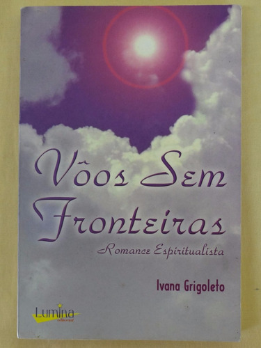 Vôos Sem Fronteiras - Ivana Grigoleto - Editora Lumina