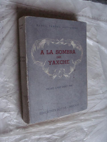 Libro A La Sombra Del Yaxche , Maria Teresa Santoscoy , Año