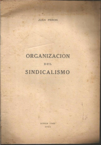 Juan Peron / Organizacion Del Sindicalismo / Año 1951