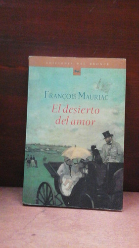 El Desierto Del Amor - François Mauriac - Ed. Del Bronce