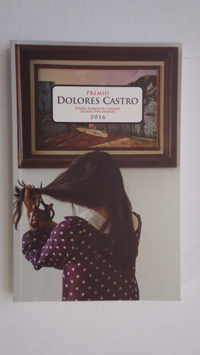 Dolores Castro, Premio 2016, Narrativa Y Poesia, Por Mujeres