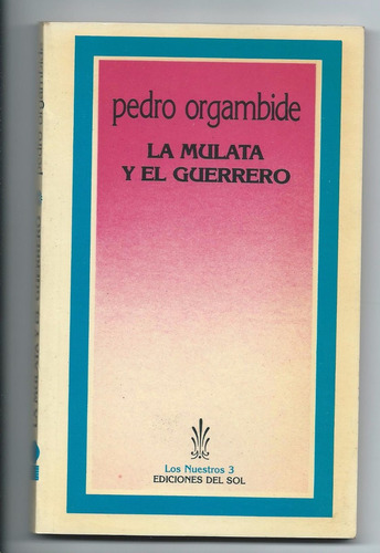 Pedro Orgambide La Mulata Y El Guerrero Ed. Del Sol