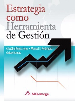 Libro Estrategia Como Herramienta De Gestión Autores Pérez