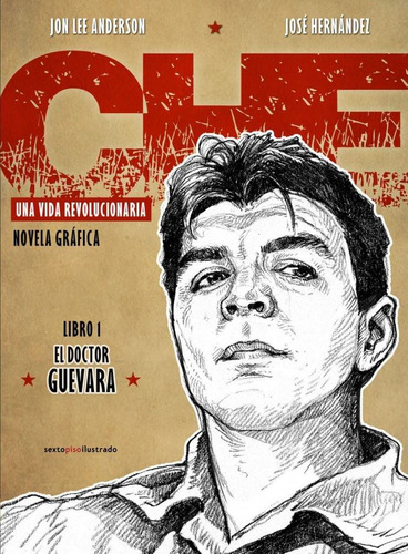 Che. Una Vida Revolucionaria. Libro 1: El Doctor Guevara