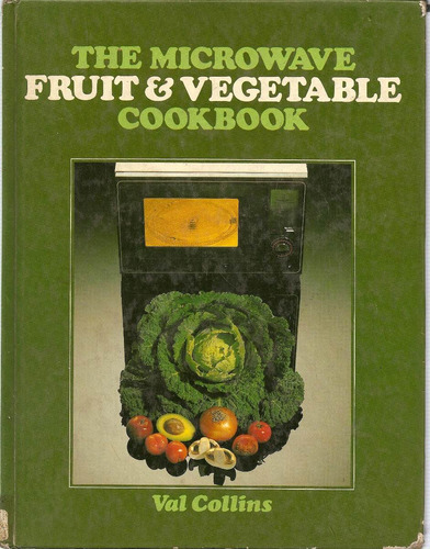 The Microwave Fruit & Vegetable Cookbook - Val Collins