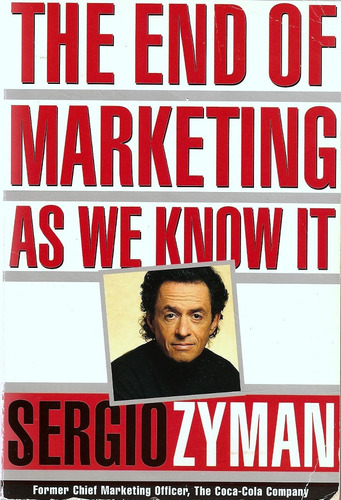 The End Of Marketing As We Know It Sergio Zyman Ingles