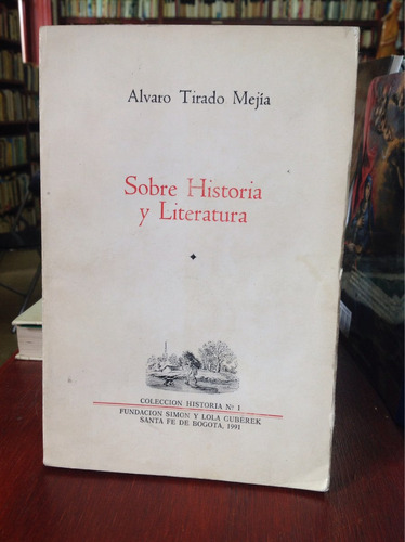 Sobre Historia Y Literatura Por Álvaro Tirado Mejia