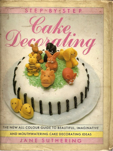 Cake Decorating Step By Step - Jane Suthering