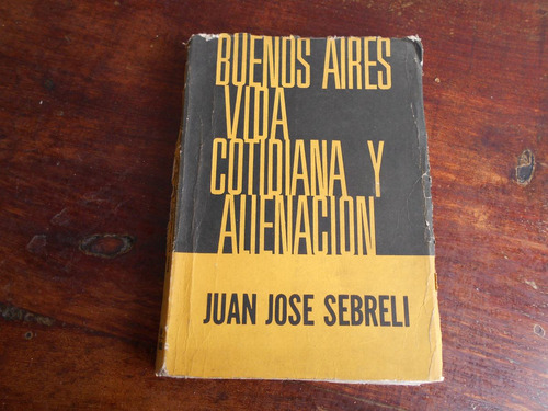Buenos Aires Vida Cotidiana Y Alienación Sebreli Juan José