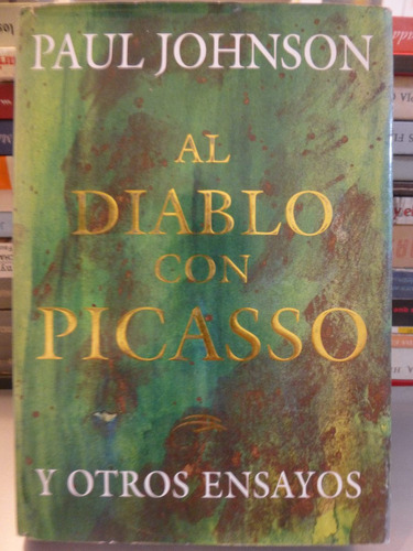 Al Diablo Con Picasso, Paul Johnson,1997,ed J Vergara,315pag