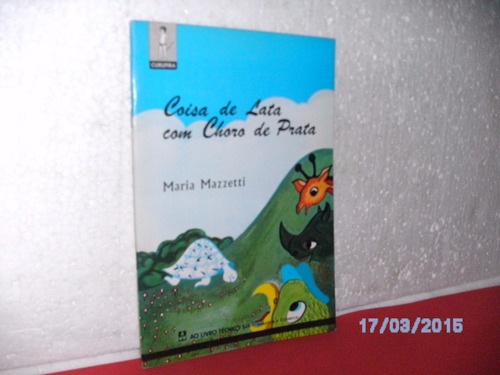 Livro Coisa De Lata Com Choro De Prata - Maria Mazzetti