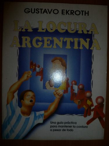La Locura Argentina - Gustavo Ekroth