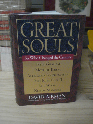 Great Souls Six Who Changes The Century - David Aikman