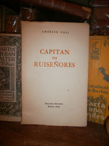 Américo Calí: Capitan De Ruiseñores. Poesía Mendoza. Firmado