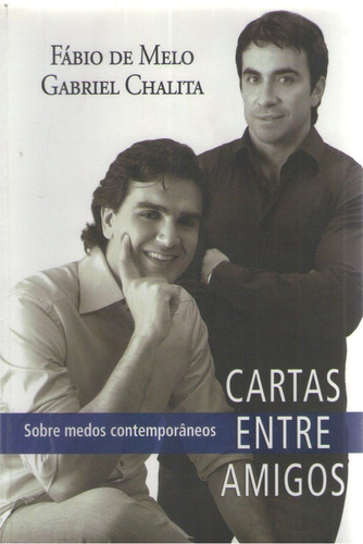 Cartas Entre Amigos - Fábio De Melo E Gabriel Chalita