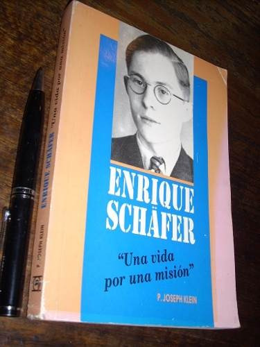 Enrique Schafer Una Vida Por Una Misión P Joseph Klein