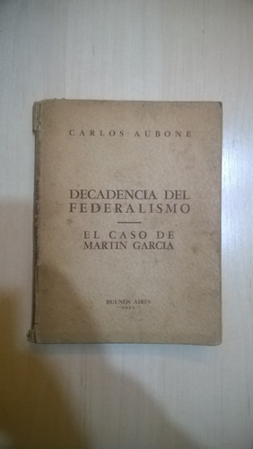Decadencia Del Federalismo. El Caso Martín García - Aubone