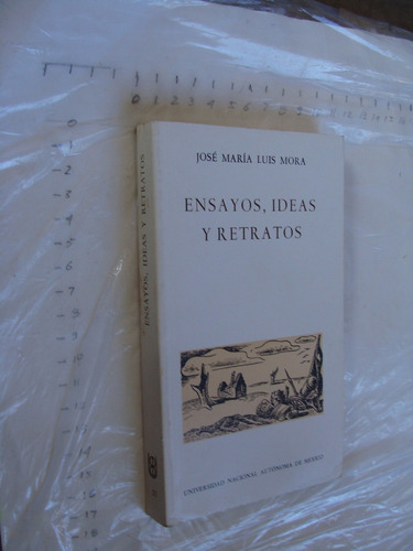 Ensayos , Ideas Retratos , Jose Maria Luis Mora  , Universid