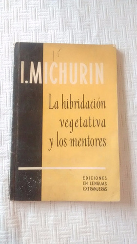 Hibridacion Vegativa Y Los Mentores I. Michurin Moscu 1957