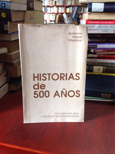 Historias De 500 Años - Guillermo Vargas Villamizar