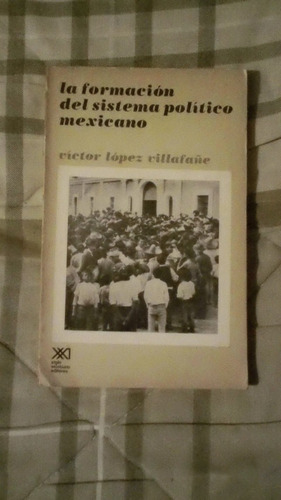 Libro La Formación Del Sistema Político Mexicano, Víctor L.