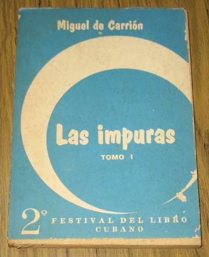 Miguel De Carrion Las Impuras - Novela La Habana Cuba Tomo 1