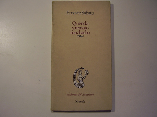 Sábato E. Querido Y Remoto Muchacho. 1° Edición.