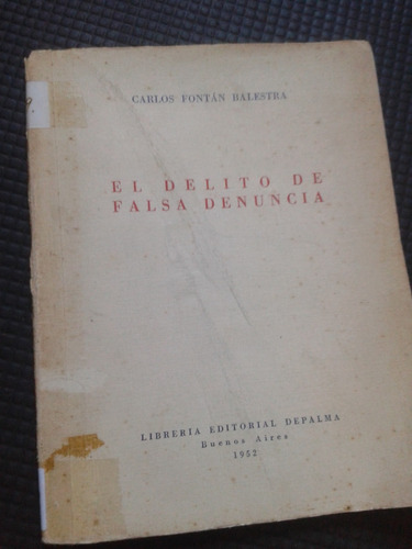 El Delito De Falsa Denuncia. Carlos Fontán Balestra - Envio