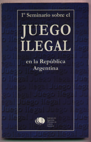 Juego Ilegal En La República Argentina - Seminario Aa. Vv