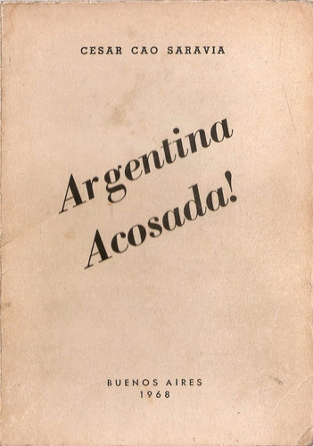 Argentina Acosada - Cesar Cao Saravia