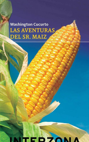 Las Aventuras Del Sr Maiz, Washington Cucurto, Ed. Interzona