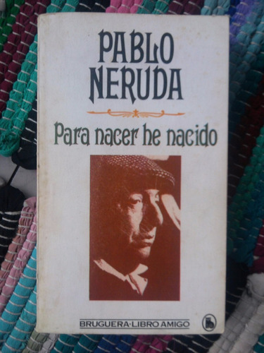 Para Nacer He Nacido Pablo Neruda Bruguera 1981