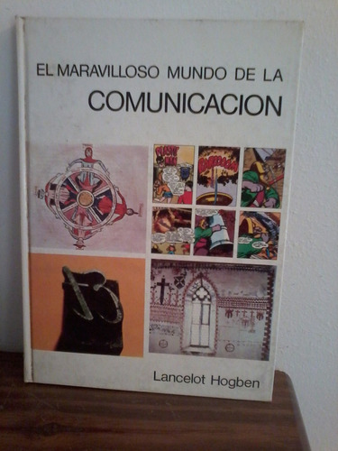 El Maravilloso Mundo De La Comunicacion   Lancelot Hogben
