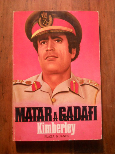 Kimberley. Matar A Gadafi. Plaza Janes Editor.