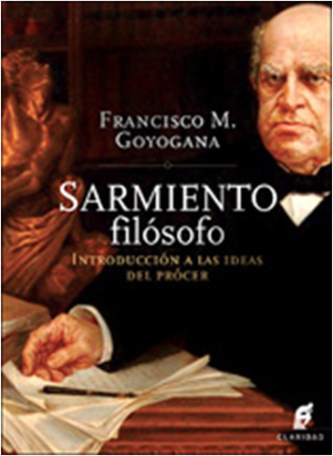 Sarmiento  Filosofo Introduccion A Las Ideas  Del Procer