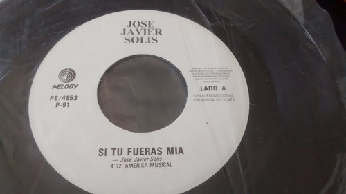 Vinilo Single De Jose Javier Solis - Si Tu Fueras Mia( K83