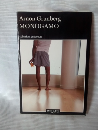 Monogamo Arnon Grunberg Tusquets Ed. Andanzas