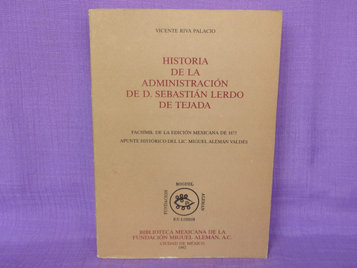 Historia De La Administración De D.sebastián Lerdo De Tejada